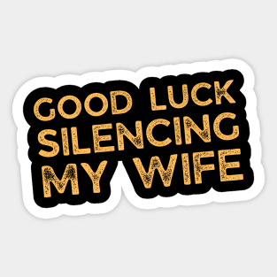 Good-Luck-Silencing-My-Wife Sticker